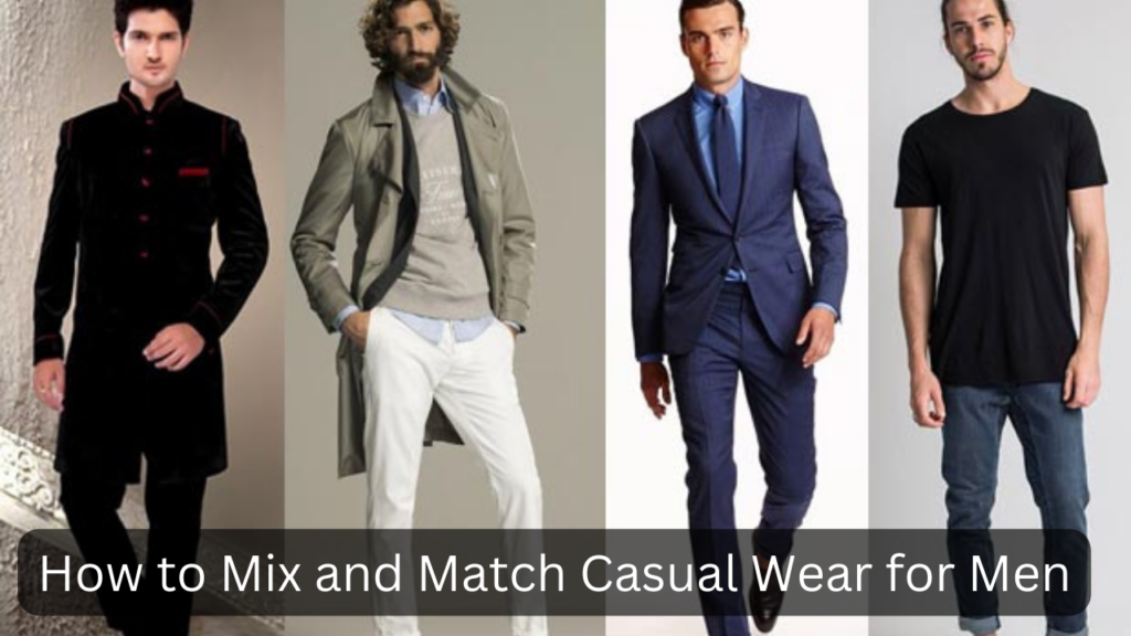 Mix and Match Casual Wear for Men