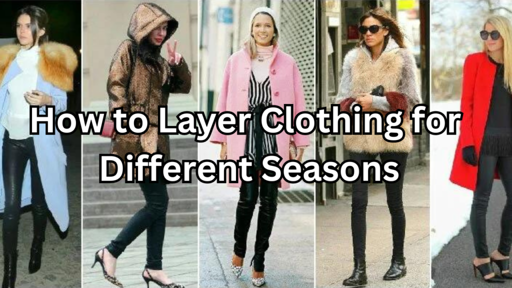 Layer Clothing for Different Seasons