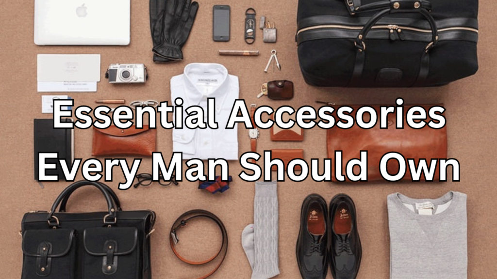 essential accessories every man should own