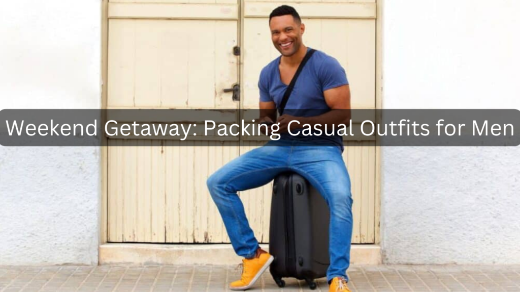 Packing Casual Outfits for Men