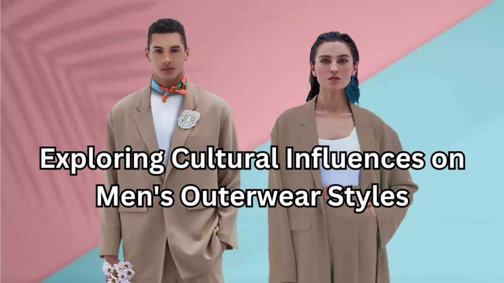 Cultural influences on men's outerwear