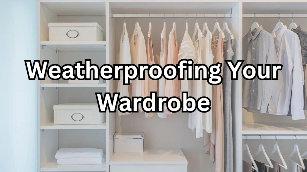 Weatherproofing Your Wardrobe