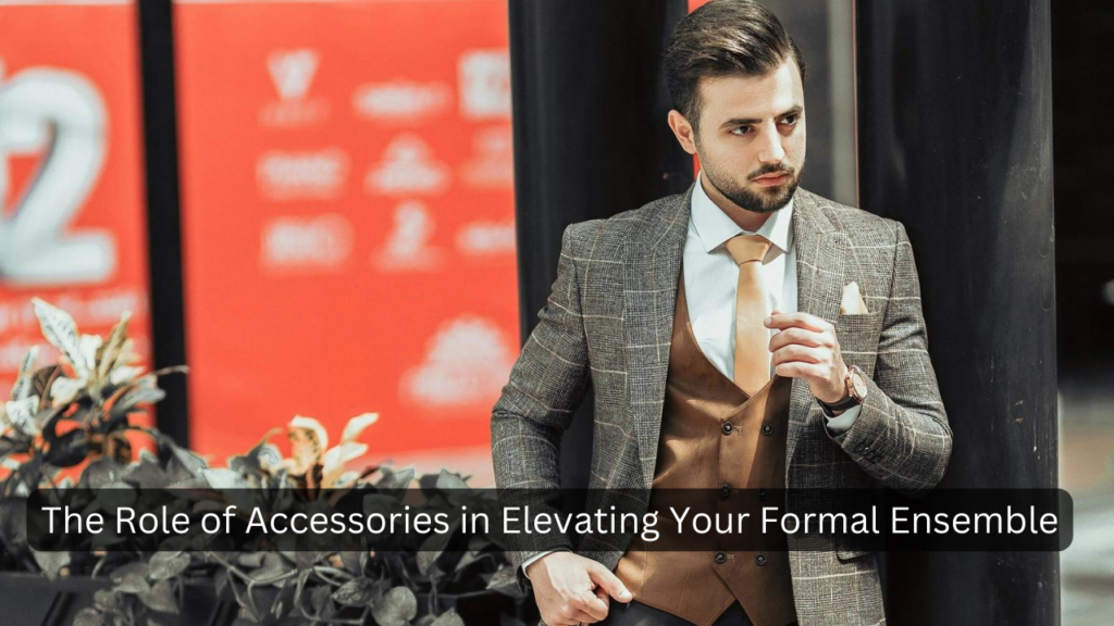 Accessories in Elevating Your Formal Ensemble