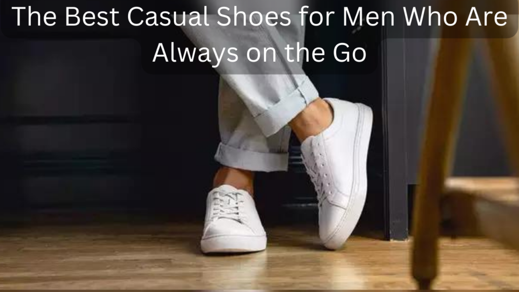 Best Casual Shoes for Men