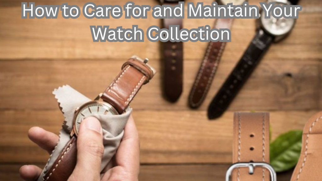 Care for and Maintain Your Watch