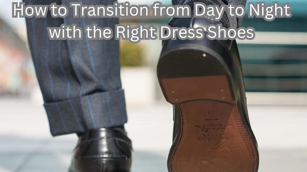 Day to Night with the Right Dress Shoes