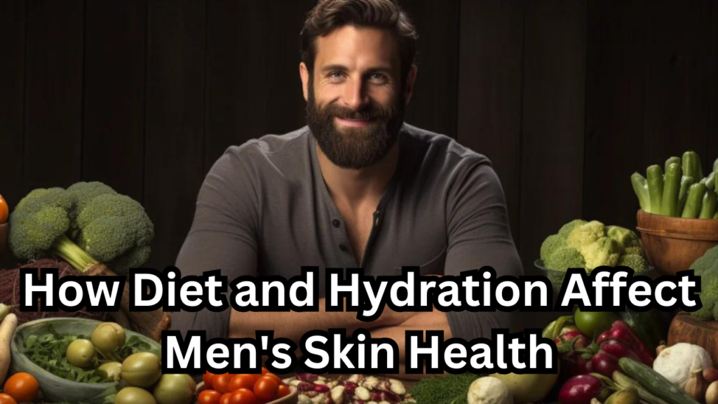 Diet and Hydration Affect Men's Skin Health