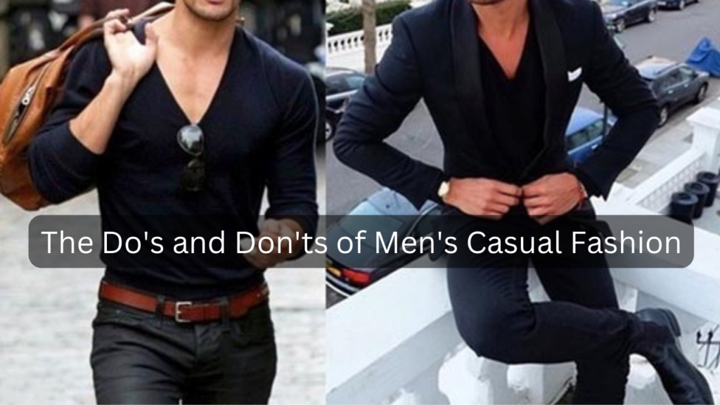 Do's and Don'ts of Men's Casual Fashion