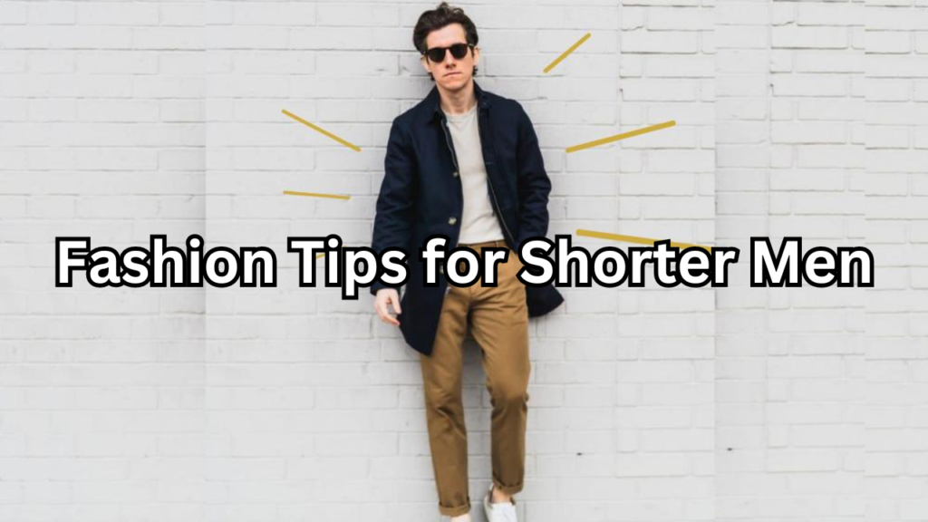 Fashion Tips for Shorter Men