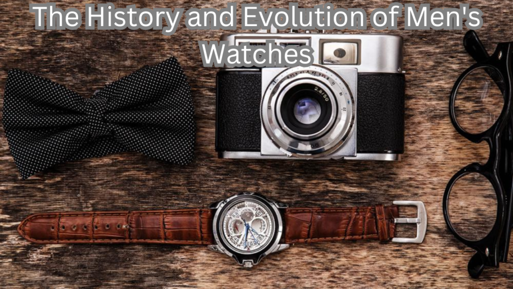 History and Evolution of Men Watches