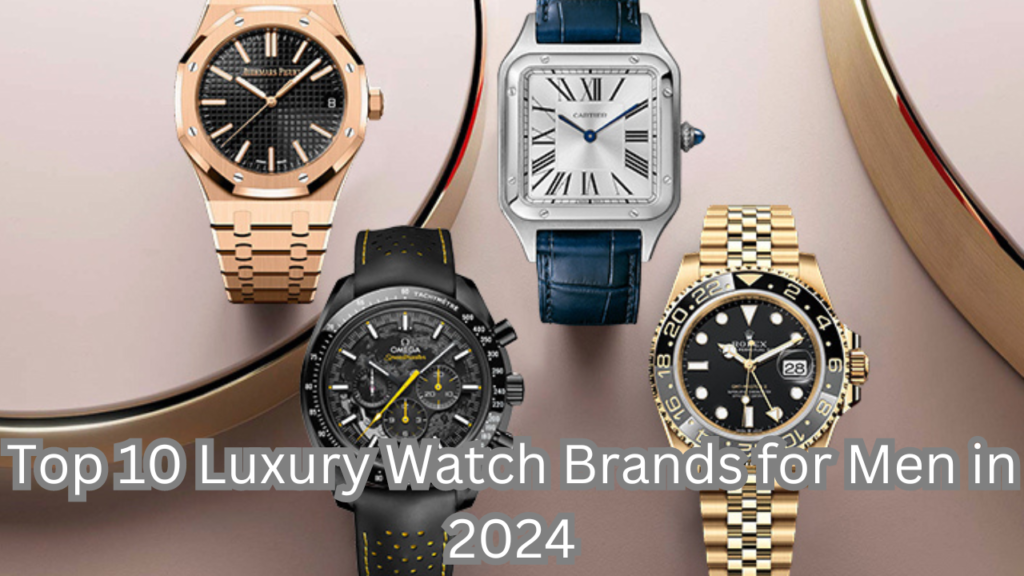 Luxury Watch Brands for Men in 2024