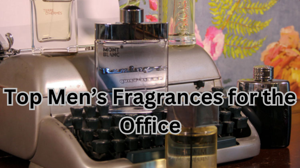 Men Fragrances for the Office