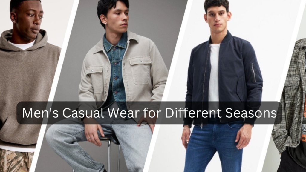 Men's Casual Wear for Different Seasons