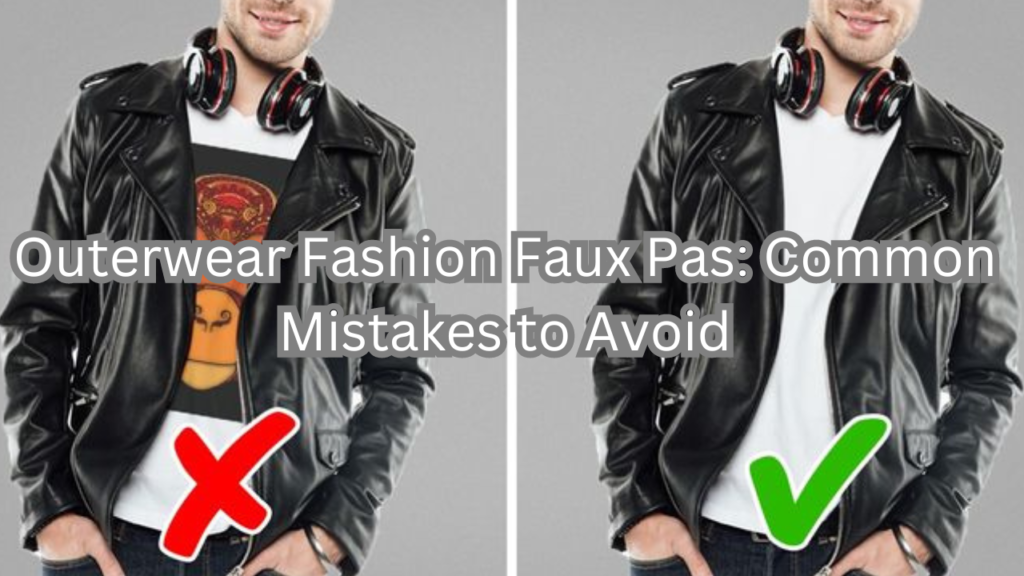 Outerwear Fashion Faux Pas