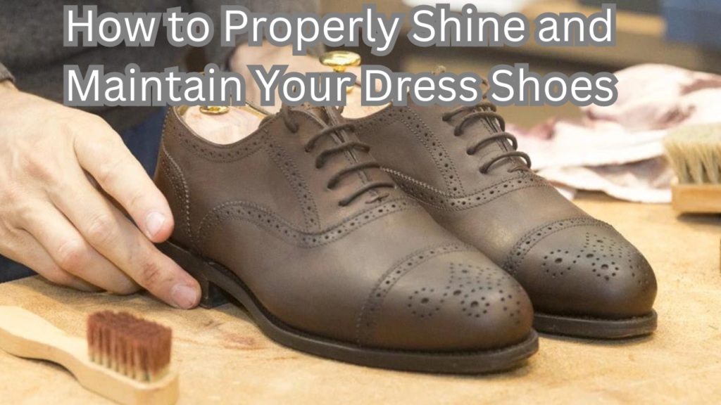 Shine and Maintain Your Dress Shoes