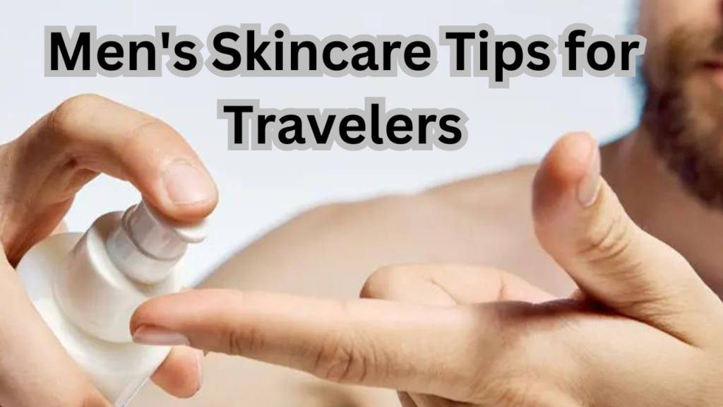 Skincare Tips for Travelers