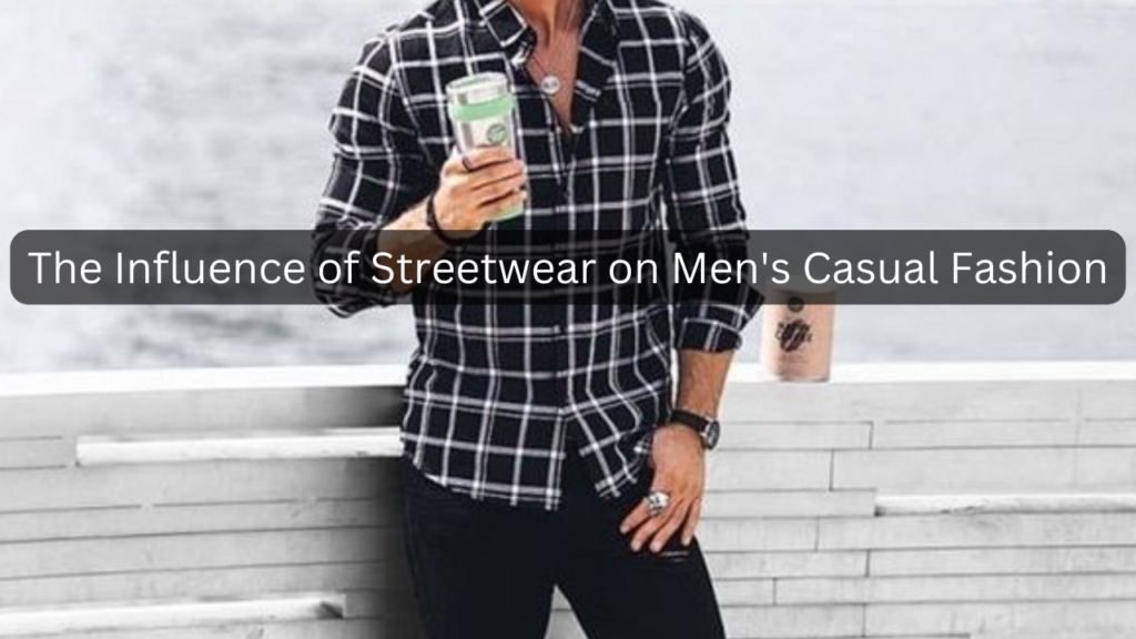 Streetwear on Men's Casual Fashion