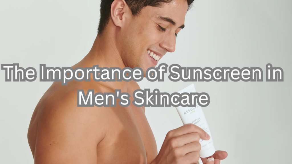 Sunscreen in Men's Skincare