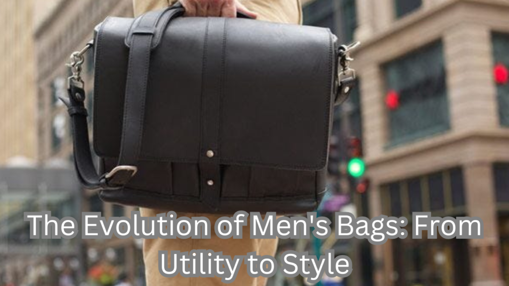 The Evolution of Men's Bags