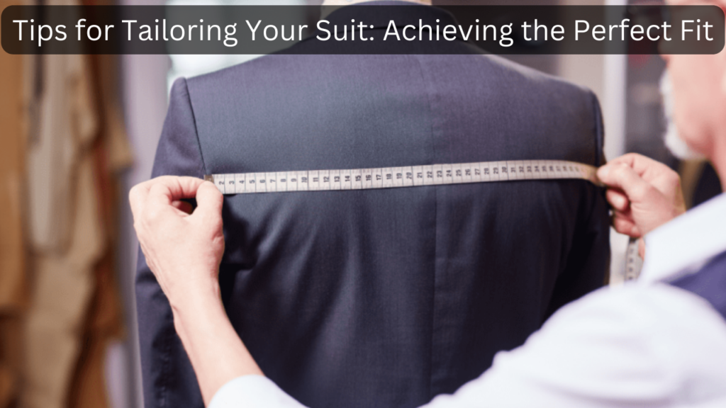 Tips for Tailoring Your Suit