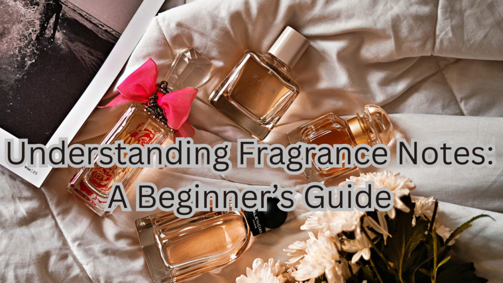 Understanding Fragrance Notes