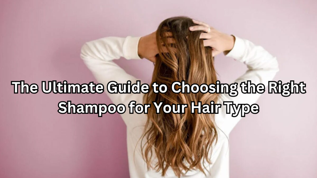 Choosing the Right Shampoo