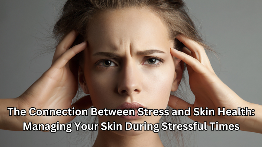 Connection Between Stress and Skin Health