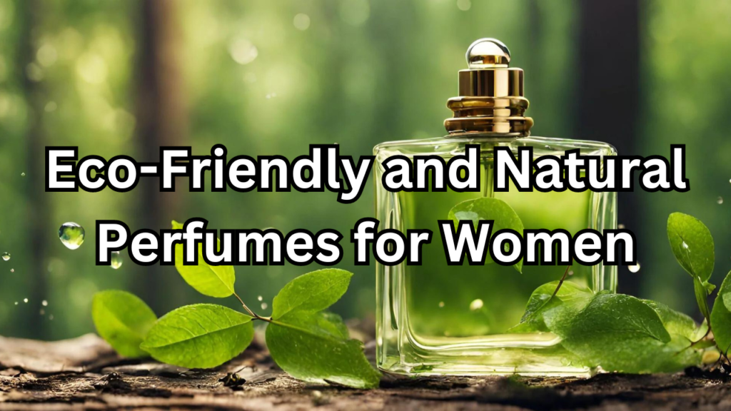 Eco-Friendly and Natural Perfumes