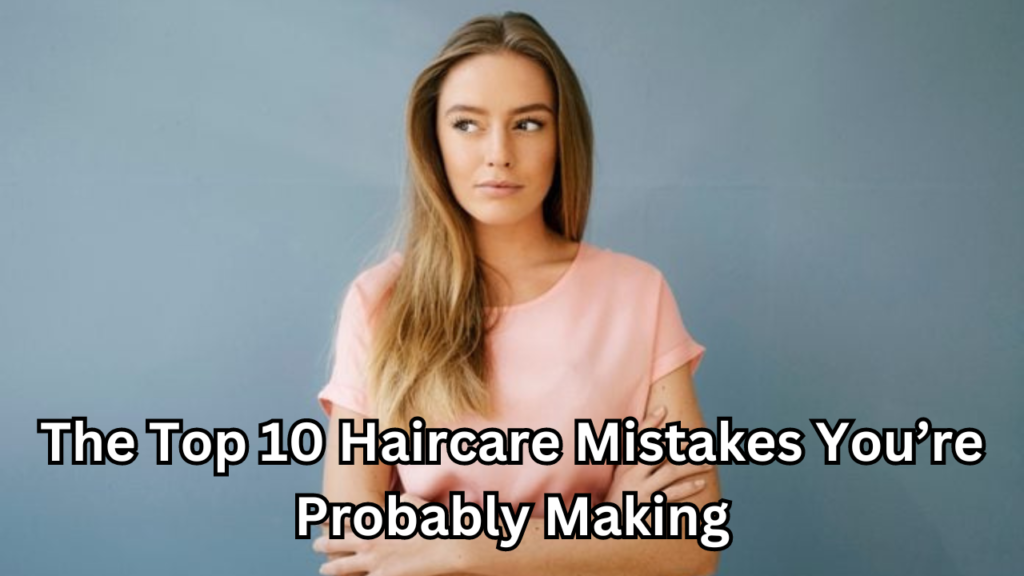 Haircare Mistakes