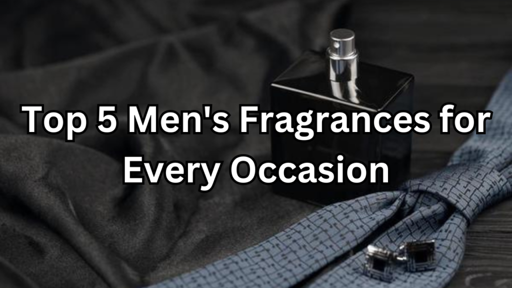 men's fragrances for every occasion