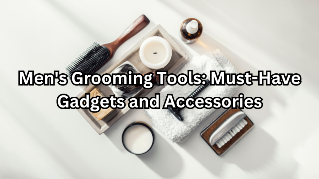 Men's Grooming Tools