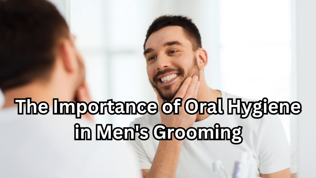 Oral Hygiene in Men's Grooming