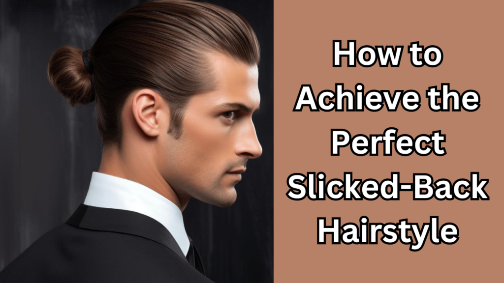 Perfect Slicked-Back Hairstyle