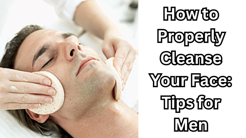 Properly Cleanse Your Face