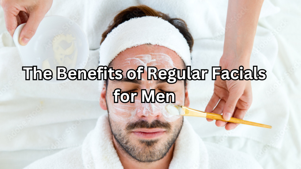 Regular Facials for Men