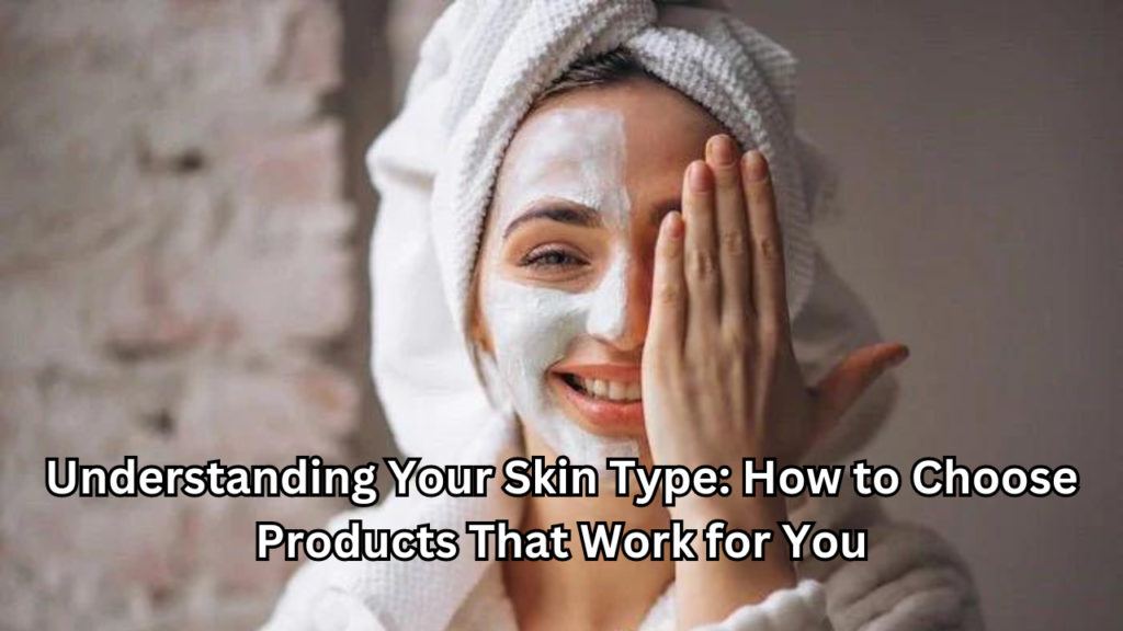 Understanding Your Skin Type