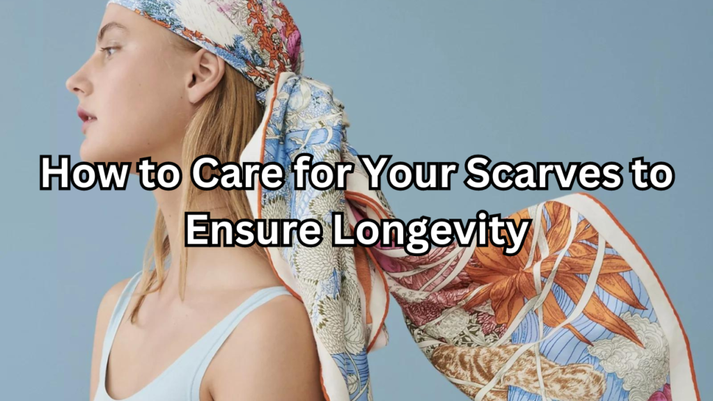 Care for Your Scarves